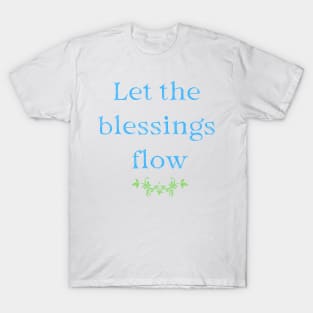 Let the blessings flow T-Shirt